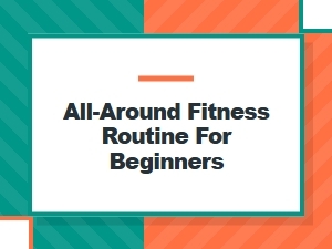 All-Around Fitness Routine for Beginners: Your Complete Starter Guide