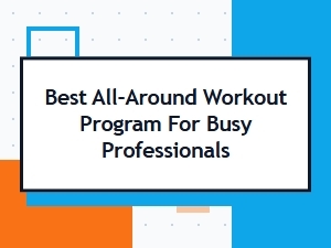 Best All-Around Workout Program for Busy Professionals | Total Fitness Guide