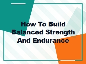 Balanced Strength and Endurance Training Guide for All-Around Fitness