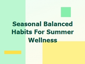 Summer Wellness: Balanced Habits for a Healthy Season