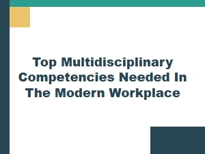 Top Multidisciplinary Competencies Every Modern Professional Needs Today