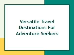 Top Versatile Travel Destinations for Adventure Seekers