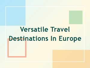 Top Versatile Travel Destinations in Europe for Every Traveler