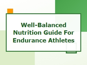 Well-Balanced Nutrition Guide for Endurance Athletes